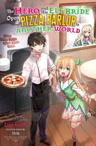 The Hero and His Elf Bride Open a Pizza Parlor in Another World (light novel