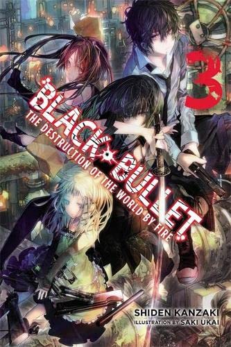 Black Bullet, Vol. 3: The Destruction of the World by Fire - light novel (Black Bullet, 3