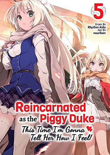 Reincarnated as the Piggy Duke: This Time I'm Gonna Tell Her How I Feel! Volume 5