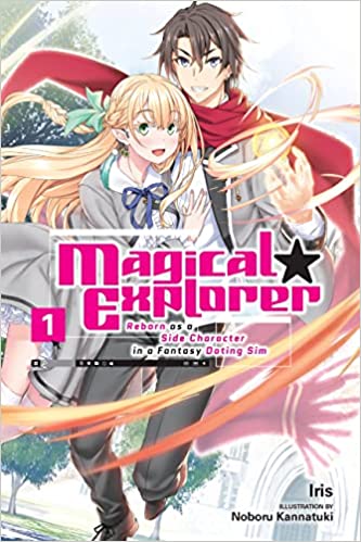 Magical Explorer, Vol. 1 (light novel): Reborn as a Side Character in a Fantasy Dating Sim (Magical Explorer (light novel), 1)