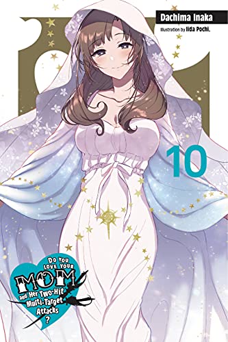 Do You Love Your Mom and Her Two-Hit Multi-Target Attacks?, Vol. 10 (light novel) (Do You Love Your Mom and Her Two-Hit Multi-Target Attacks? (light novel))