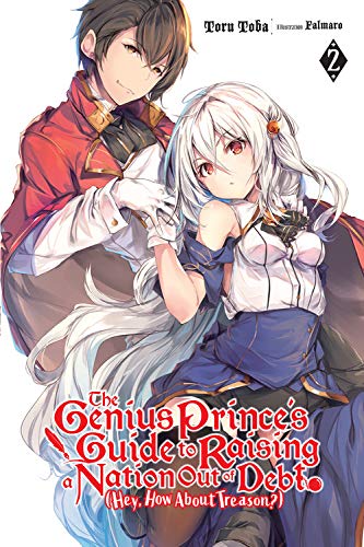 The Genius Prince's Guide to Raising a Nation Out of Debt (Hey, How About Treason?), Vol. 2 (light novel)