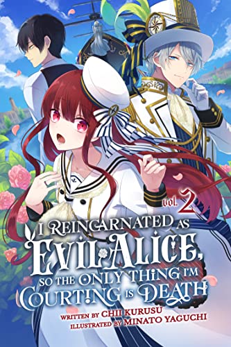I Reincarnated As Evil Alice, So the Only Thing I’m Courting Is Death! Vol.2