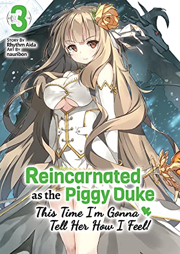 Reincarnated as the Piggy Duke: This Time I’m Gonna Tell Her How I Feel! Volume 3