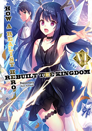 How a Realist Hero Rebuilt the Kingdom: Volume 6 Light Novel