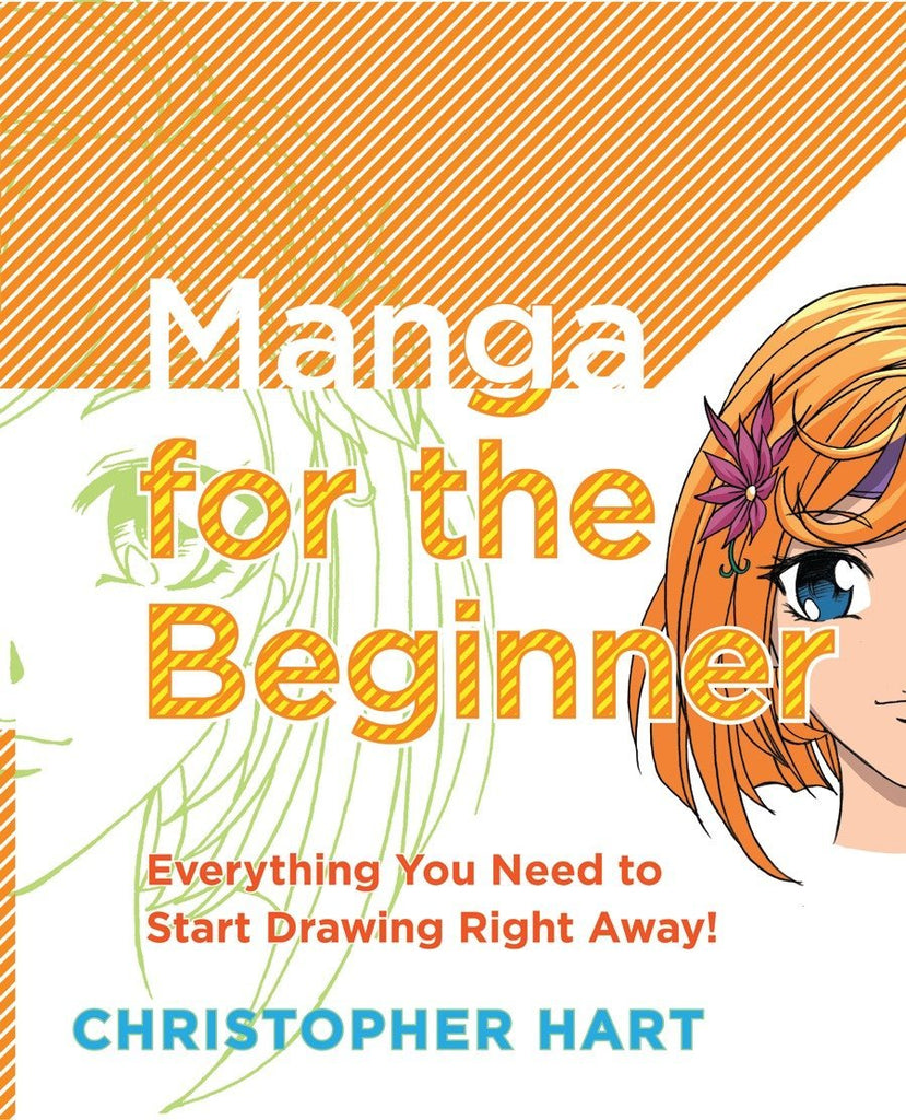 Manga for The Beginner, Everything You Need To Start Drawing Right Away! by Christopher Hart