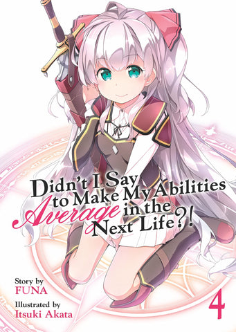 Didn't I Say to Make My Abilities Average in the Next Life?! (Light Novel) Vol. 4