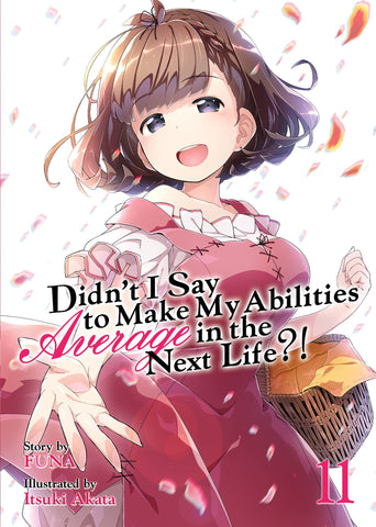 Didn't I Say to Make My Abilities Average in the Next Life?! (Light Novel) Vol. 11